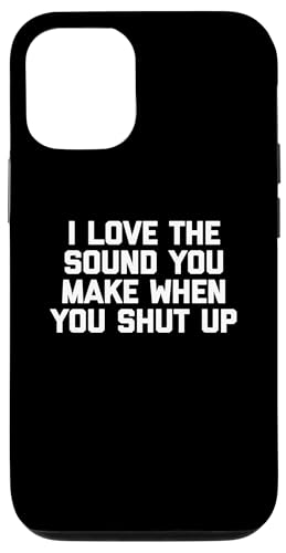 Hülle für iPhone 15 I Love The Sound You Make When You Shut Up T-Shirt Lustig von Funny Saying T-Shirt & Funny Shirts With Sayings