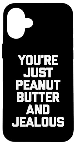 Hülle für iPhone 16 Plus You're Just Peanut Butter & Jealous T-Shirt Lustiger Spruch von Funny Saying T-Shirt & Funny Shirts With Sayings