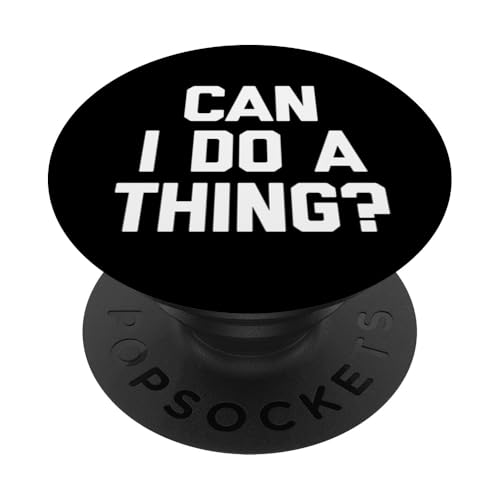 Can I Do A Thing? - Lustiger Spruch sarkastisch niedlich cool Neuheit PopSockets Klebender PopGrip von Funny Sayings & Funny Designs