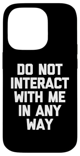 Do Not Interact With Me In Any Way - Lustiger Spruch Sarkastisch Hülle für iPhone 14 Pro von Funny Sayings & Funny Designs