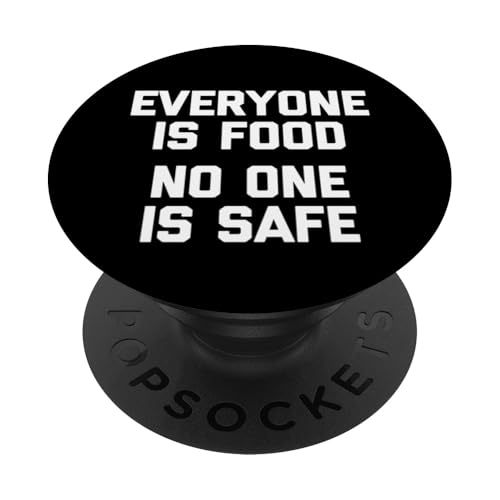 Everyone Is Food (No One Is Safe) - Lustiger Spruch Sarkastisch PopSockets Klebender PopGrip von Funny Sayings & Funny Designs