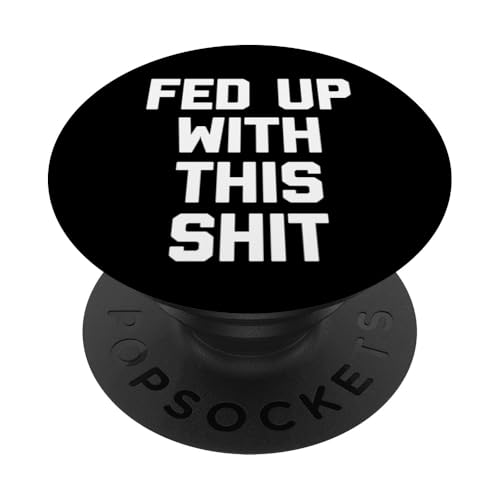 Fed Up With This Shit - Lustiger Spruch Sarkastisch Cool Neuheit PopSockets Klebender PopGrip von Funny Sayings & Funny Designs