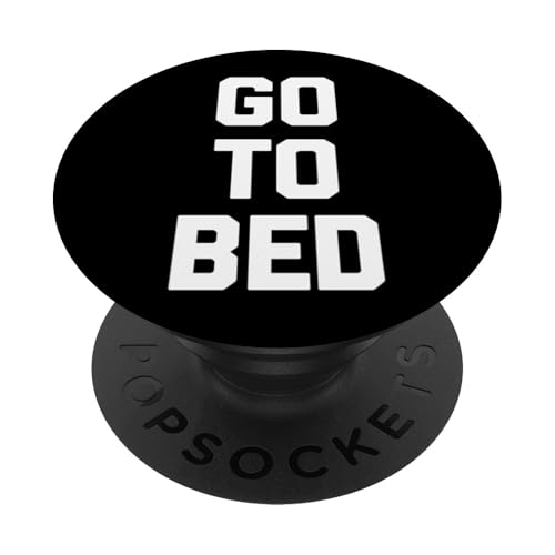 Go To Bed - Lustiger Spruch sarkastischer Humor Niedliche Coole Neuheit PopSockets Klebender PopGrip von Funny Sayings & Funny Designs