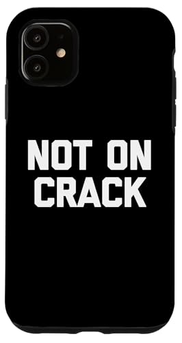 Hülle für iPhone 11 Lustiger Spruch "Not On Crack", sarkastischer Humor von Funny Sayings & Funny Designs