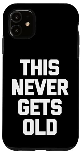 Hülle für iPhone 11 Lustiger Spruch "This Never Gets Old", sarkastischer Humor von Funny Sayings & Funny Designs