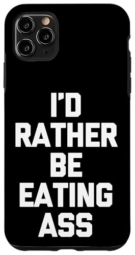 Hülle für iPhone 11 Pro Max Lustiger Spruch "I'd Rather Be Eating Ass", sarkastische Neuheit von Funny Sayings & Funny Designs