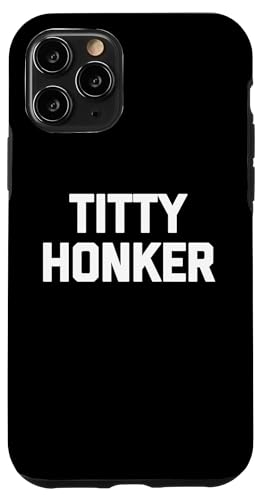 Hülle für iPhone 11 Pro Titty Honker - Lustiger Spruch sarkastisch niedlich cool Neuheit von Funny Sayings & Funny Designs