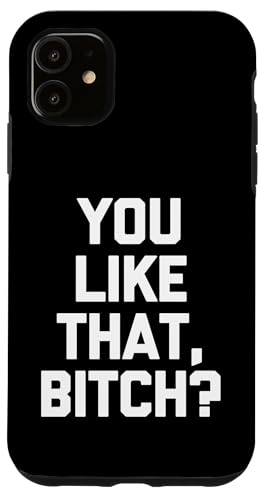 Hülle für iPhone 11 You Like That, Bitch? - Lustiger Spruch sarkastisch cool Neuheit von Funny Sayings & Funny Designs