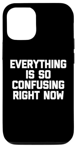 Hülle für iPhone 12/12 Pro Everything Is So Confusing Right Now Lustiger Spruch Sarcastic von Funny Sayings & Funny Designs