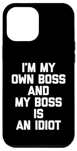 Hülle für iPhone 12 Pro Max I'm My Own Boss & My Boss Is An Idiot - Lustiger Spruch Sarkastisch von Funny Sayings & Funny Designs