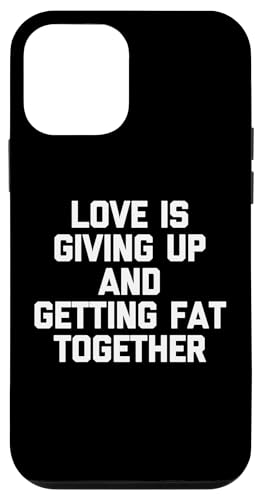 Hülle für iPhone 12 mini Love Is Giving Up & Getting Fat Together - Lustiger Spruch Süß von Funny Sayings & Funny Designs