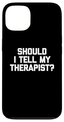 Hülle für iPhone 13 Should I Tell My Therapist? - Lustiger Spruch sarkastische Neuheit von Funny Sayings & Funny Designs