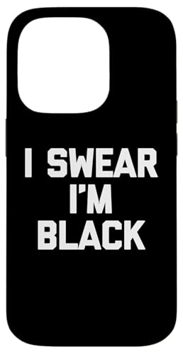 Hülle für iPhone 14 Pro I Swear I'm Black – lustiger Spruch sarkastisch niedlich cool Neuheit von Funny Sayings & Funny Designs