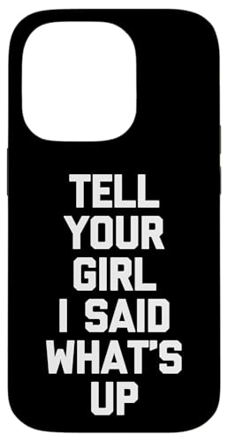 Hülle für iPhone 14 Pro Tell Your Girl I Said What's Up - Lustiger Spruch Neuheit Cool von Funny Sayings & Funny Designs