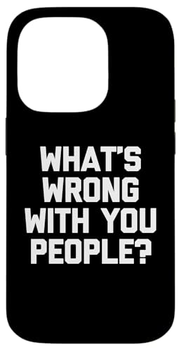 Hülle für iPhone 14 Pro What's Wrong With You People? - Lustiger Spruch sarkastische Neuheit von Funny Sayings & Funny Designs