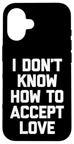 Hülle für iPhone 16 I Don't Know How To Accept Love - Lustiger Spruch Sarkastisch von Funny Sayings & Funny Designs