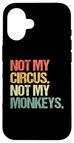 Hülle für iPhone 16 Not My Circus (Not My Monkeys) -Retro Lustiger Spruch Sarkastisch von Funny Sayings & Funny Designs