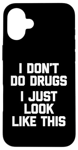 Hülle für iPhone 16 Plus I Don't Do Drugs (I Just Look Like This) - Lustiger Spruch Cool von Funny Sayings & Funny Designs