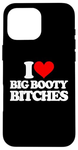 Hülle für iPhone 16 Pro Max I Love Big Booty Bitches – lustiger Spruch sarkastische Neuheit von Funny Sayings & Funny Designs