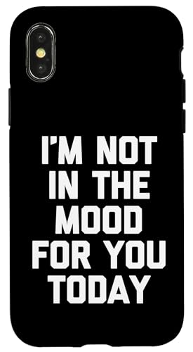 Hülle für iPhone X/XS I'm Not In The Mood For You Today - Lustiger Spruch Sarkastisch von Funny Sayings & Funny Designs