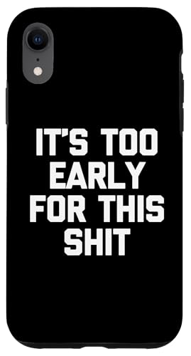 Hülle für iPhone XR It's Too Early For This Shit Lustiger Spruch Sarcastic Novelty von Funny Sayings & Funny Designs