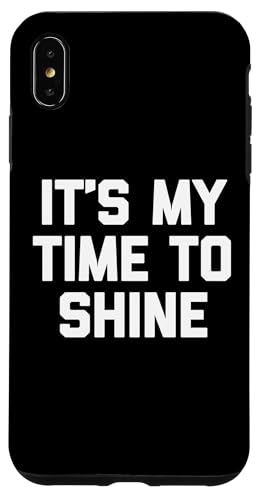 Hülle für iPhone XS Max It's My Time To Shine - Lustiger Spruch sarkastisch cool Neuheit von Funny Sayings & Funny Designs