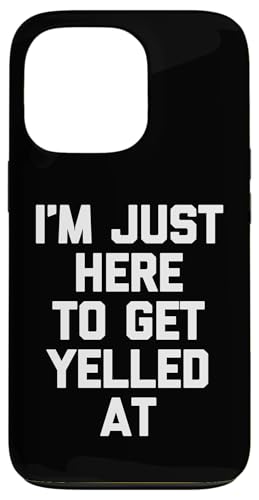 I'm Just Here To Get Yelled At - Lustiger Spruch sarkastische Neuheit Hülle für iPhone 13 Pro von Funny Sayings & Funny Designs