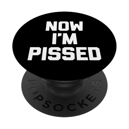 Now I'm Pissed - Lustiger Spruch sarkastisch niedlich cool Neuheit PopSockets Klebender PopGrip von Funny Sayings & Funny Designs