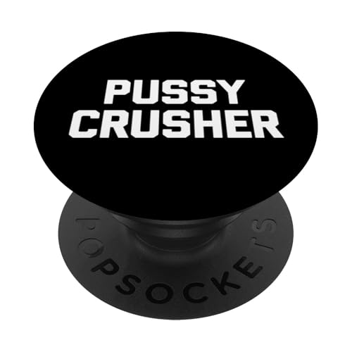 Pussy Crusher - Lustiger Spruch sarkastisch niedlich cool Neuheit PopSockets Klebender PopGrip von Funny Sayings & Funny Designs