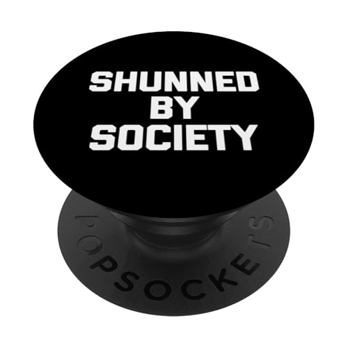 Shunned By Society Lustiger Spruch sarkastisch niedlich cool Neuheit PopSockets Klebender PopGrip von Funny Sayings & Funny Designs