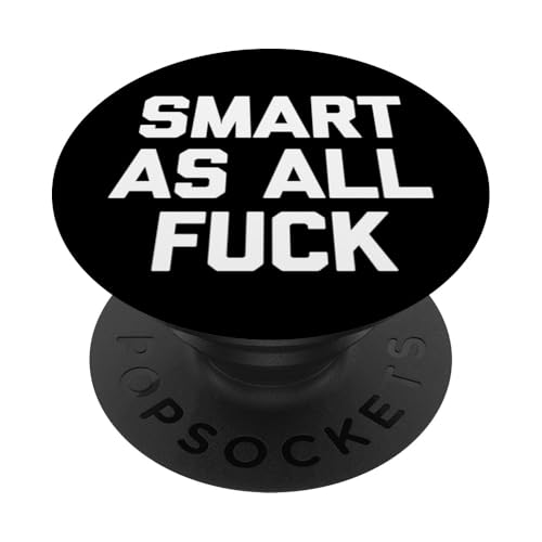 Smart As All Fuck Lustiger Spruch Sarkastische Neuheit Cool Smart PopSockets Klebender PopGrip von Funny Sayings & Funny Designs