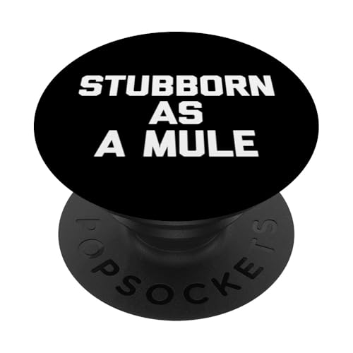 Stubborn As A Mule Lustiger Spruch Sarkastisch Niedlich Coole Neuheit PopSockets Klebender PopGrip von Funny Sayings & Funny Designs