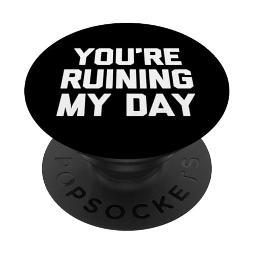 "You're Ruining My Day" – lustiger Spruch sarkastischer Humor PopSockets Klebender PopGrip von Funny Sayings & Funny Designs