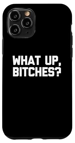 Hülle für iPhone 11 Pro What Up, Bitches? T-Shirt lustiger Spruch sarkastische Neuheit von Funny Shirt With Saying & Funny T-Shirts