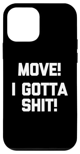 Hülle für iPhone 12 mini Move! I Gotta Shit! T-Shirt Lustig Spruch sarkastisch Neuheit von Funny Shirt With Saying & Funny T-Shirts