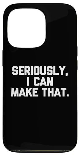 Hülle für iPhone 13 Pro Seriously, I Can Make That T-Shirt mit lustigem Spruch DIY Crafter von Funny Shirt With Saying & Funny T-Shirts