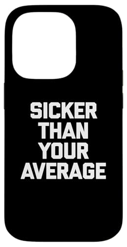 Hülle für iPhone 14 Pro Sicker Than Your Average T-Shirt Lustig Spruch sarkastisch cool von Funny Shirt With Saying & Funny T-Shirts