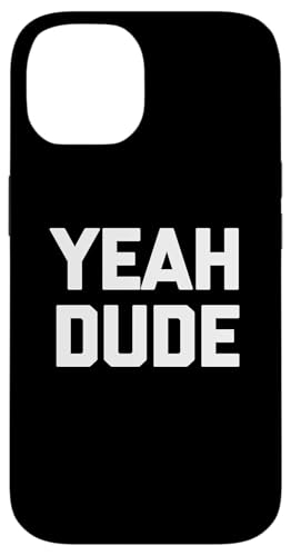 Hülle für iPhone 14 Yeah Dude T-Shirt lustiger Spruch sarkastisch Neuheit Humor cool von Funny Shirt With Saying & Funny T-Shirts