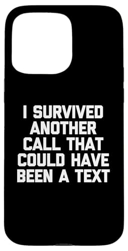 Hülle für iPhone 15 Pro Max I Survived Another Call That Should Have Been A Text - Lustig von Funny Shirt With Saying & Funny T-Shirts