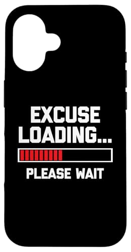 Hülle für iPhone 16 Excuse Loading (Please Wait) T-Shirt Lustig Spruch sarkastisch von Funny Shirt With Saying & Funny T-Shirts