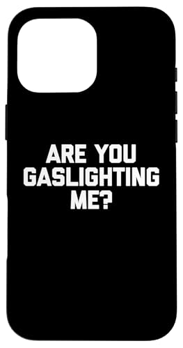 Hülle für iPhone 16 Pro Max Are You Gaslighting Me? Shirt Lustiger Spruch sarkastisch Neuheit von Funny Shirt With Saying & Funny T-Shirts