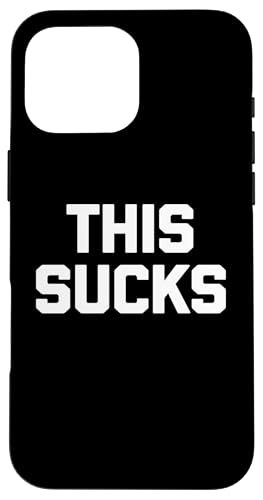 Hülle für iPhone 16 Pro Max This Sucks T-Shirt lustig Spruch sarkastischer Humor coole Neuheit von Funny Shirt With Saying & Funny T-Shirts