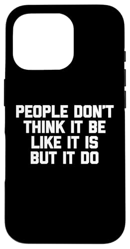 Hülle für iPhone 16 Pro People Don't Think It Be Like It Is But It Do T-Shirt Lustig von Funny Shirt With Saying & Funny T-Shirts