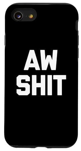 Hülle für iPhone SE (2020) / 7 / 8 Aw Shit T-Shirt Lustig Spruch sarkastisch Neuheit Humor Cool von Funny Shirt With Saying & Funny T-Shirts