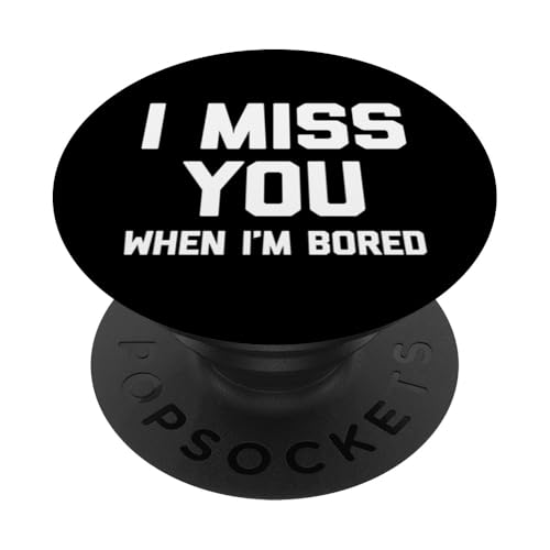 I Miss You (When I'm Bored) T-Shirt lustiger Spruch sarkastisch PopSockets Klebender PopGrip von Funny Shirt With Saying & Funny T-Shirts