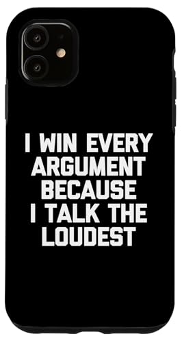 I Win Every Argument Because I Talk The Loudest Tshirt Funny Hülle für iPhone 11 von Funny Shirt With Saying & Funny T-Shirts