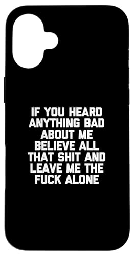 If You Heard Anything Bad About Me... T-Shirt lustiger Spruch Hülle für iPhone 16 Plus von Funny Shirt With Saying & Funny T-Shirts