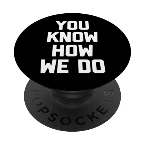 T-Shirt mit Aufschrift "You Know How We Do" PopSockets Klebender PopGrip von Funny Shirt With Saying & Funny T-Shirts