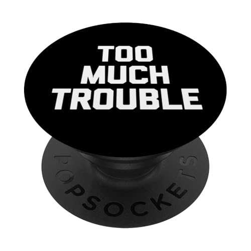 Too Much Trouble T-Shirt Lustig Spruch sarkastisch Neuheit Cool PopSockets Klebender PopGrip von Funny Shirt With Saying & Funny T-Shirts