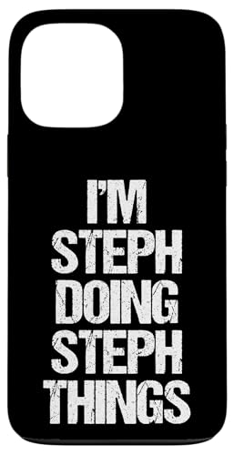 Hülle für iPhone 13 Pro Max I'm Steph Doing Steph Things - Lustiger Spruch Name Stephanie von Funny Steph Sayings & Funny Steph Designs